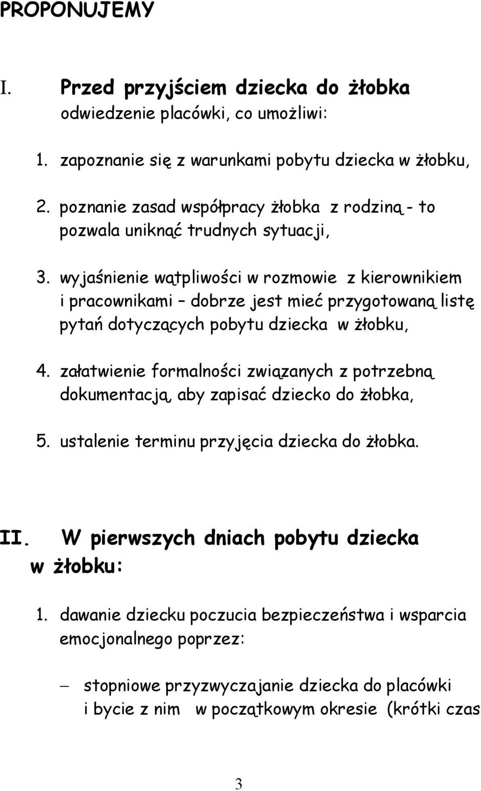 wyjaśnienie wątpliwości w rozmowie z kierownikiem i pracownikami dobrze jest mieć przygotowaną listę pytań dotyczących pobytu dziecka w żłobku, 4.