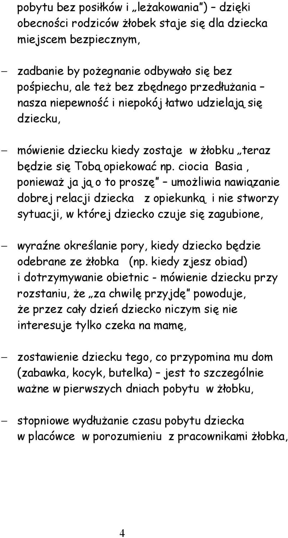 ciocia Basia, ponieważ ja ją o to proszę umożliwia nawiązanie dobrej relacji dziecka z opiekunką i nie stworzy sytuacji, w której dziecko czuje się zagubione, wyraźne określanie pory, kiedy dziecko