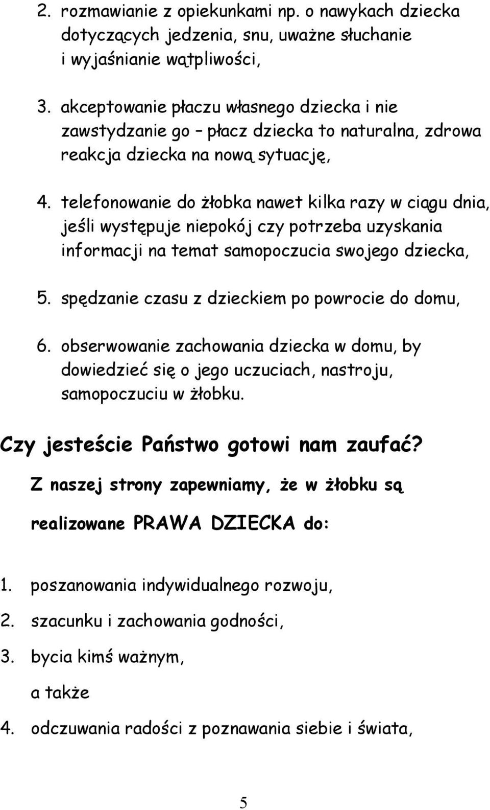 telefonowanie do żłobka nawet kilka razy w ciągu dnia, jeśli występuje niepokój czy potrzeba uzyskania informacji na temat samopoczucia swojego dziecka, 5.