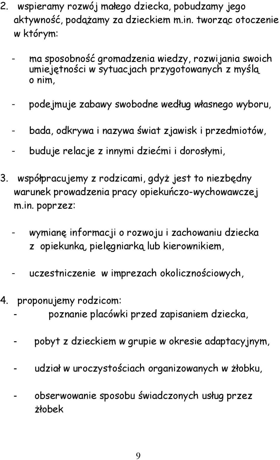 odkrywa i nazywa świat zjawisk i przedmiotów, - buduje relacje z innymi dziećmi i dorosłymi, 3. współpracujemy z rodzicami, gdyż jest to niezbędny warunek prowadzenia pracy opiekuńczo-wychowawczej m.