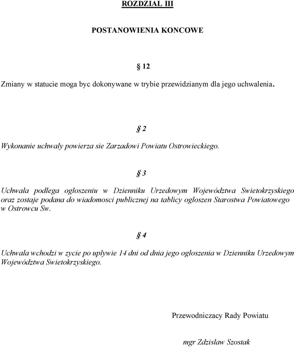 2 3 Uchwala podlega ogloszeniu w Dzienniku Urzedowym Województwa Swietokrzyskiego oraz zostaje podana do wiadomosci publicznej na