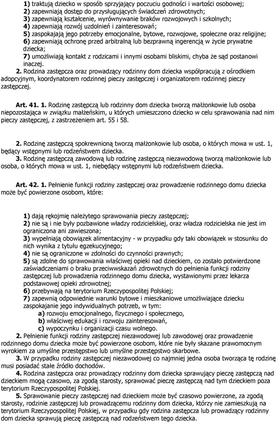 lub bezprawną ingerencją w Ŝycie prywatne dziecka; 7) umoŝliwiają kontakt z rodzicami i innymi osobami bliskimi, chyba Ŝe sąd postanowi inaczej. 2.