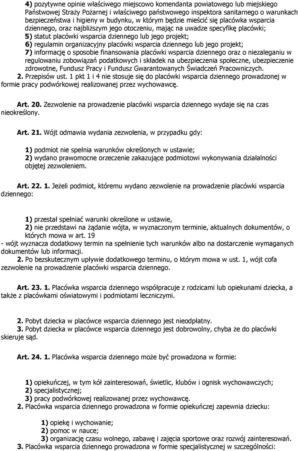 regulamin organizacyjny placówki wsparcia dziennego lub jego projekt; 7) informację o sposobie finansowania placówki wsparcia dziennego oraz o niezaleganiu w regulowaniu zobowiązań podatkowych i