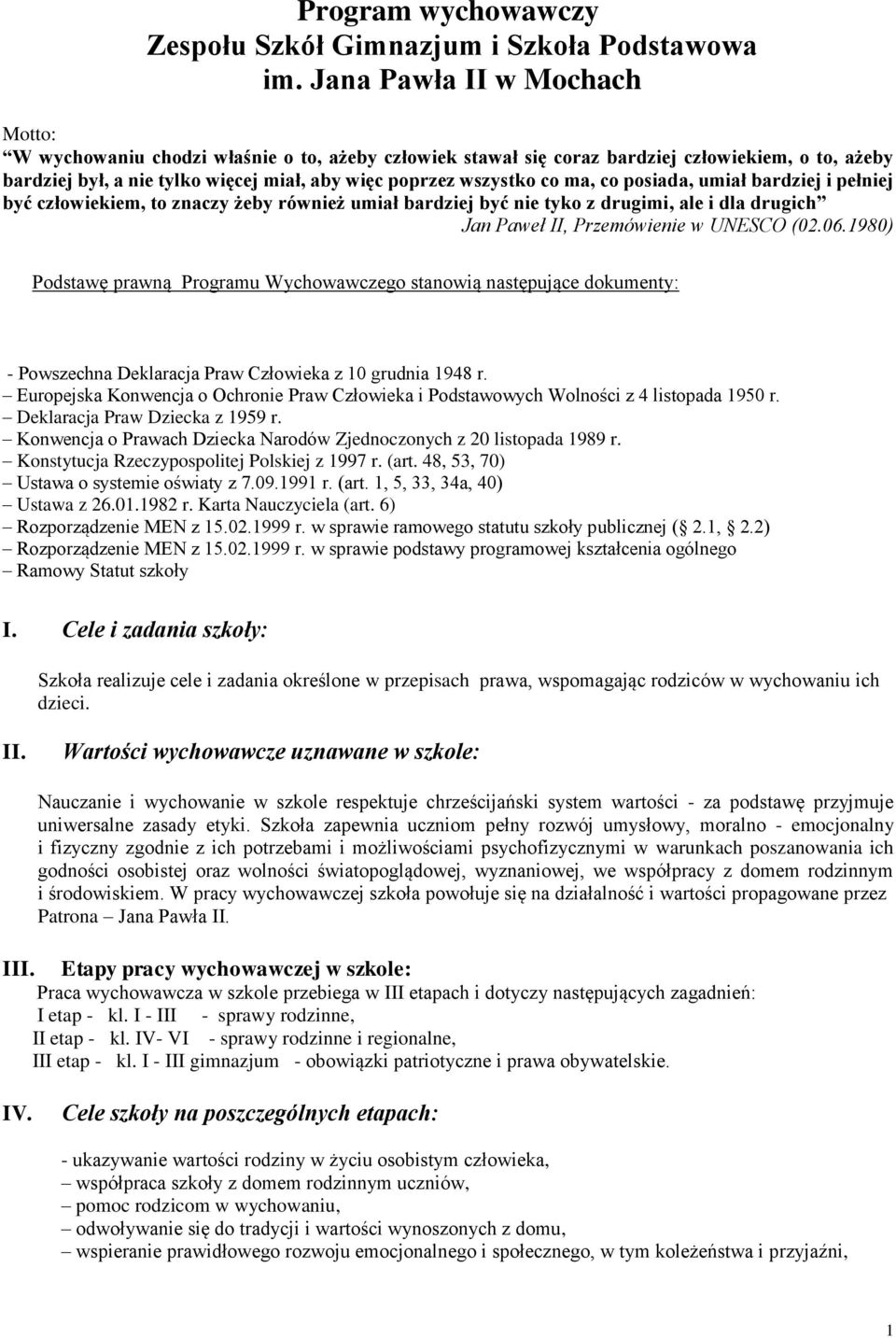 ma, co posiada, umiał bardziej i pełniej być człowiekiem, to znaczy żeby również umiał bardziej być nie tyko z drugimi, ale i dla drugich Jan Paweł II, Przemówienie w UNESCO (02.06.