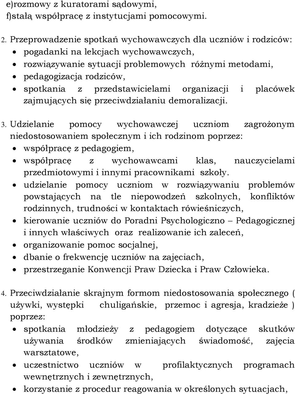 przedstawicielami organizacji i placówek zajmujących się przeciwdziałaniu demoralizacji. 3.