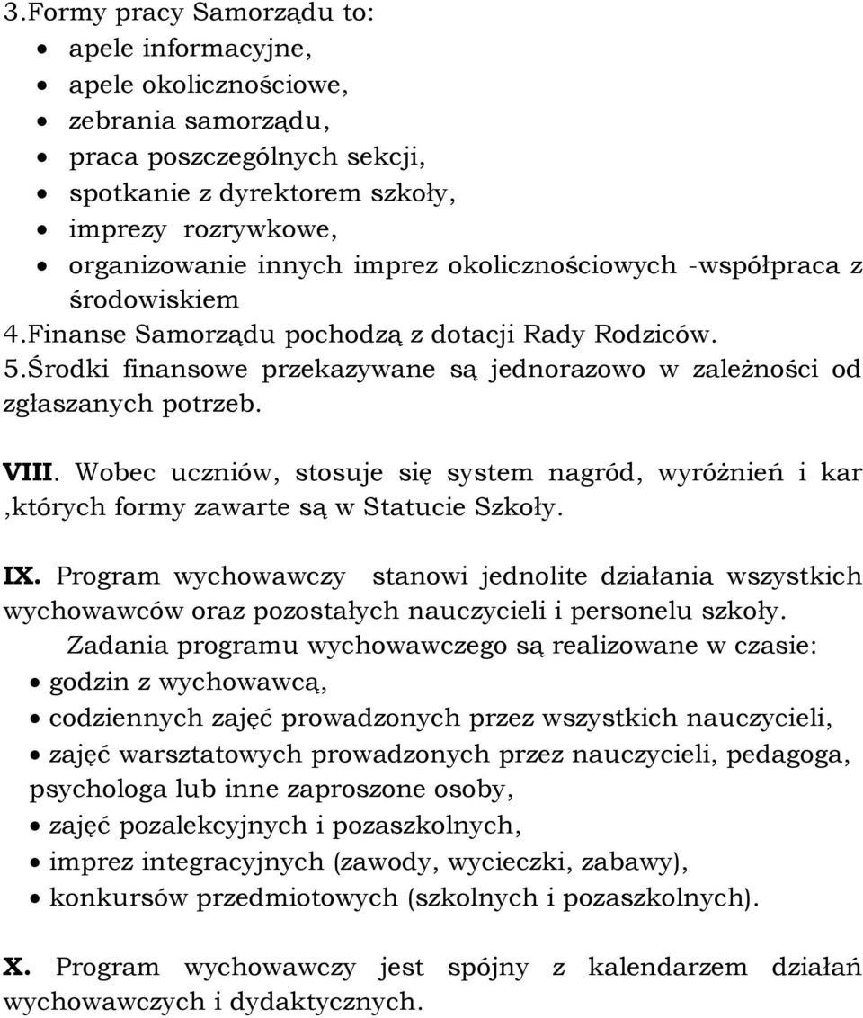 Wobec uczniów, stosuje się system nagród, wyróżnień i kar,których formy zawarte są w Statucie Szkoły. IX.