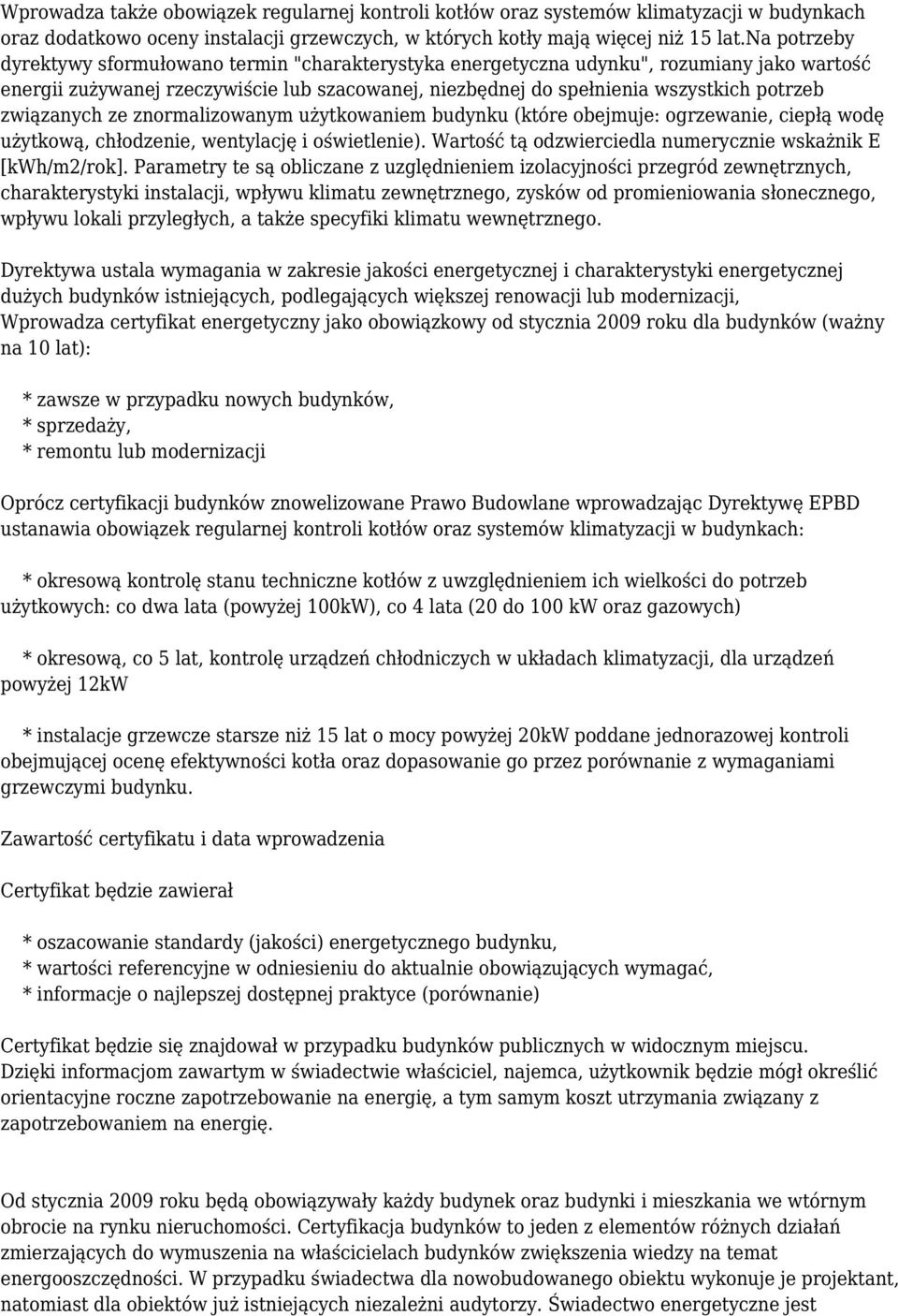 związanych ze znormalizowanym użytkowaniem budynku (które obejmuje: ogrzewanie, ciepłą wodę użytkową, chłodzenie, wentylację i oświetlenie).