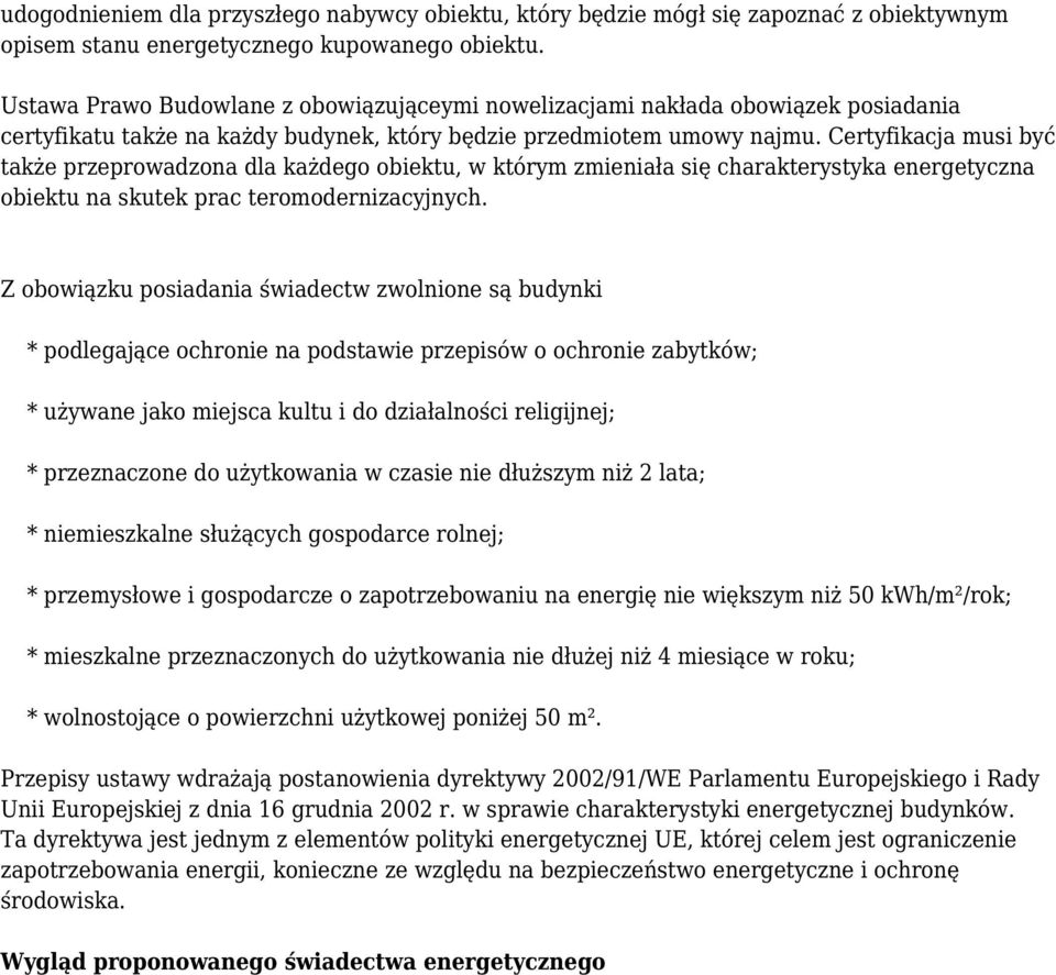 Certyfikacja musi być także przeprowadzona dla każdego obiektu, w którym zmieniała się charakterystyka energetyczna obiektu na skutek prac teromodernizacyjnych.