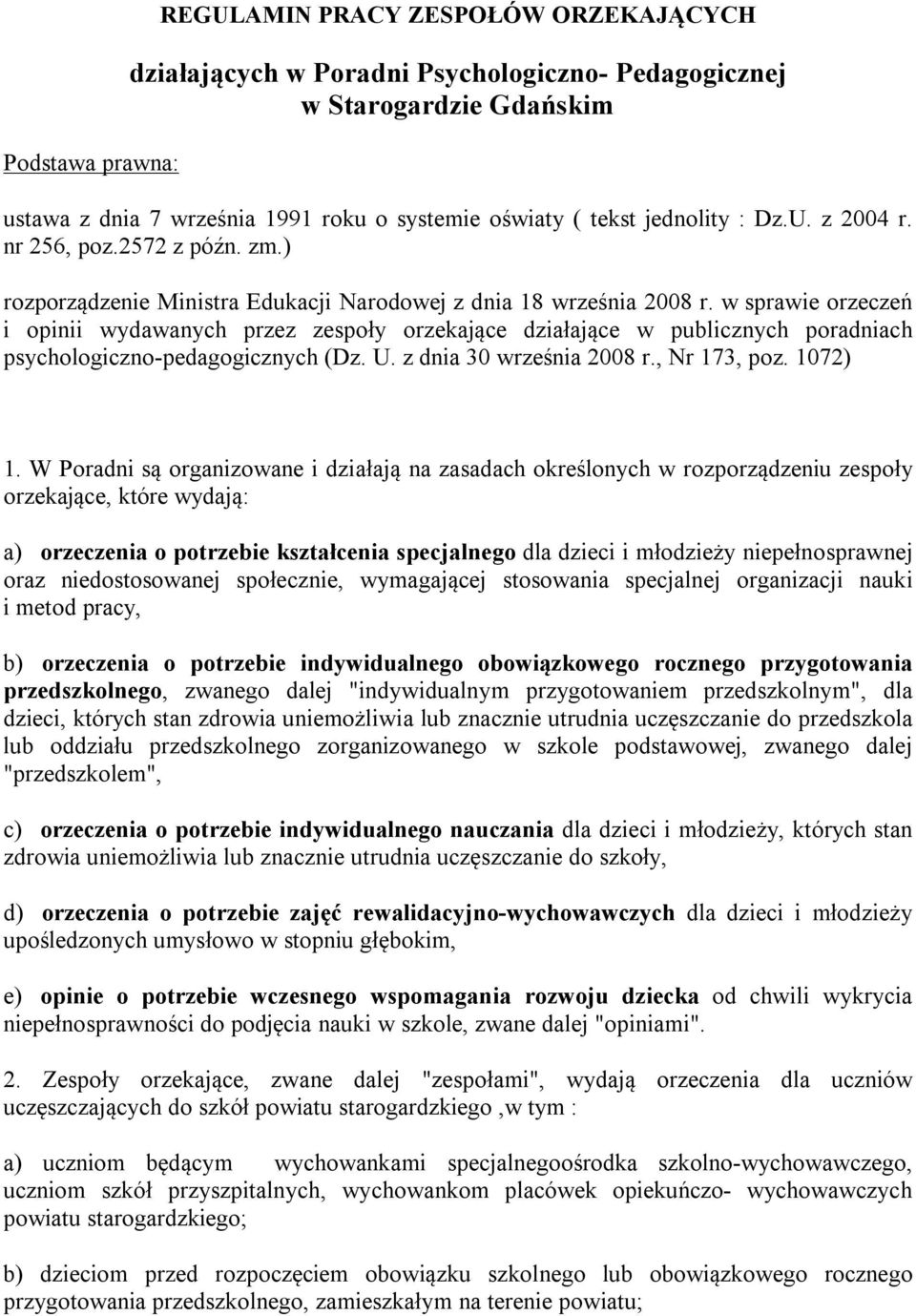 w sprawie orzeczeń i opinii wydawanych przez zespoły orzekające działające w publicznych poradniach psychologiczno-pedagogicznych (Dz. U. z dnia 30 września 2008 r., Nr 173, poz. 1072) 1.