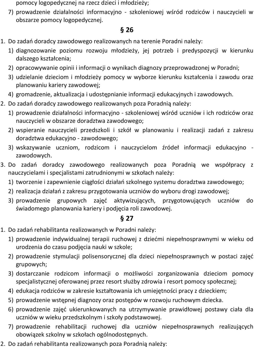 informacji o wynikach diagnozy przeprowadzonej w Poradni; 3) udzielanie dzieciom i młodzieży pomocy w wyborze kierunku kształcenia i zawodu oraz planowaniu kariery zawodowej; 4) gromadzenie,