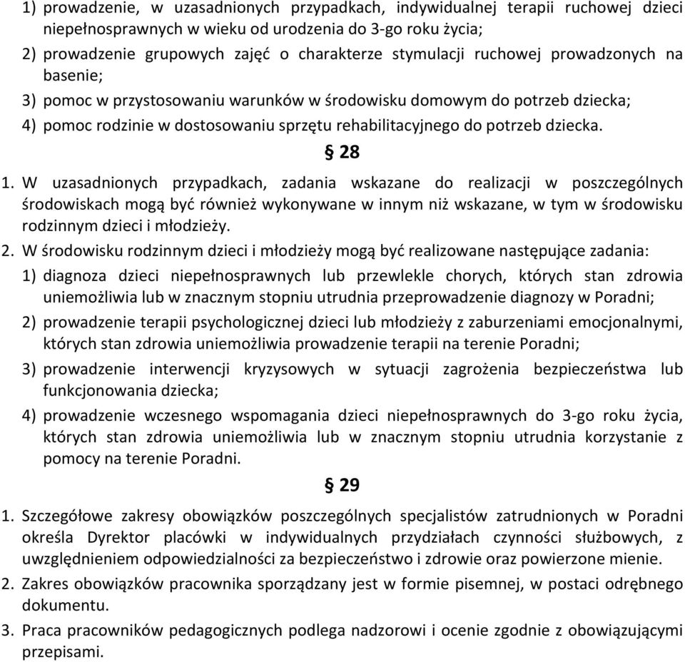 W uzasadnionych przypadkach, zadania wskazane do realizacji w poszczególnych środowiskach mogą być również wykonywane w innym niż wskazane, w tym w środowisku rodzinnym dzieci i młodzieży. 2.