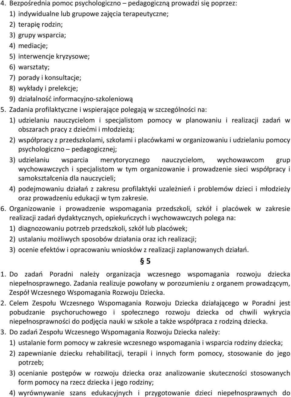 Zadania profilaktyczne i wspierające polegają w szczególności na: 1) udzielaniu nauczycielom i specjalistom pomocy w planowaniu i realizacji zadań w obszarach pracy z dziećmi i młodzieżą; 2)