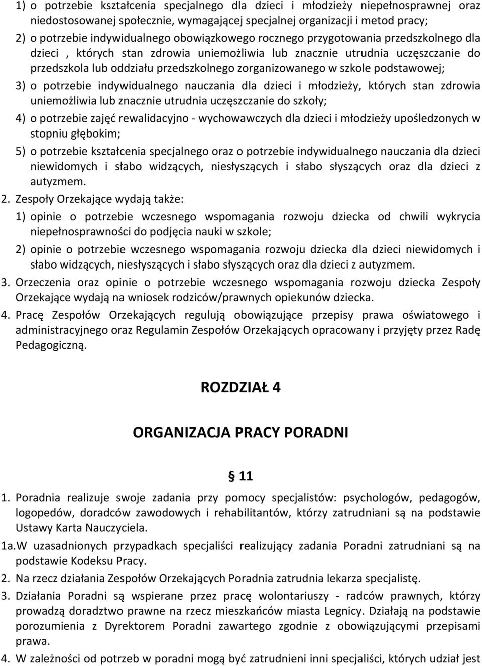 szkole podstawowej; 3) o potrzebie indywidualnego nauczania dla dzieci i młodzieży, których stan zdrowia uniemożliwia lub znacznie utrudnia uczęszczanie do szkoły; 4) o potrzebie zajęć rewalidacyjno