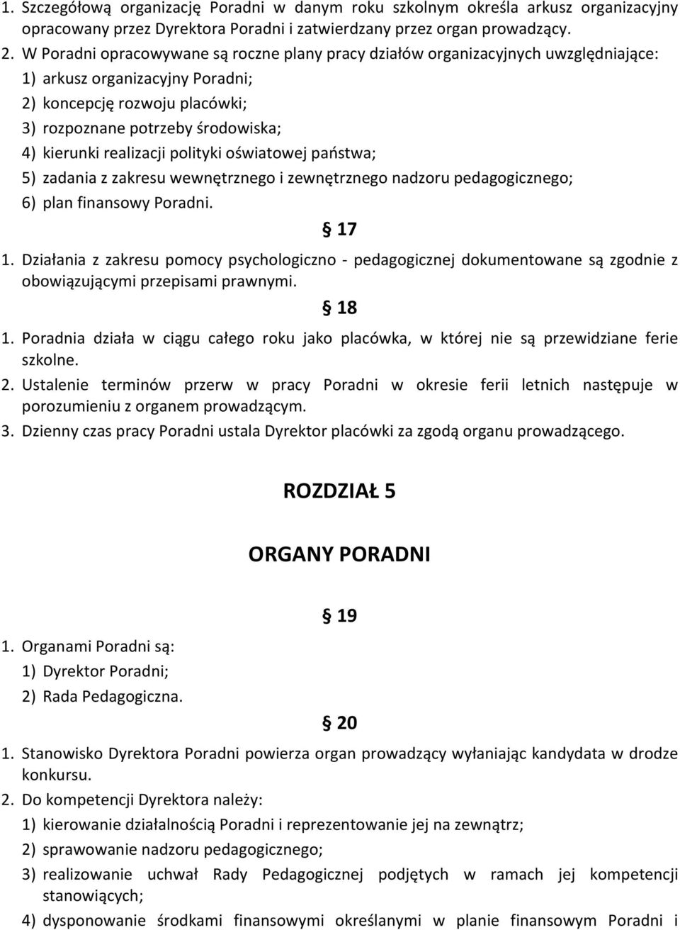 realizacji polityki oświatowej państwa; 5) zadania z zakresu wewnętrznego i zewnętrznego nadzoru pedagogicznego; 6) plan finansowy Poradni. 17 1.