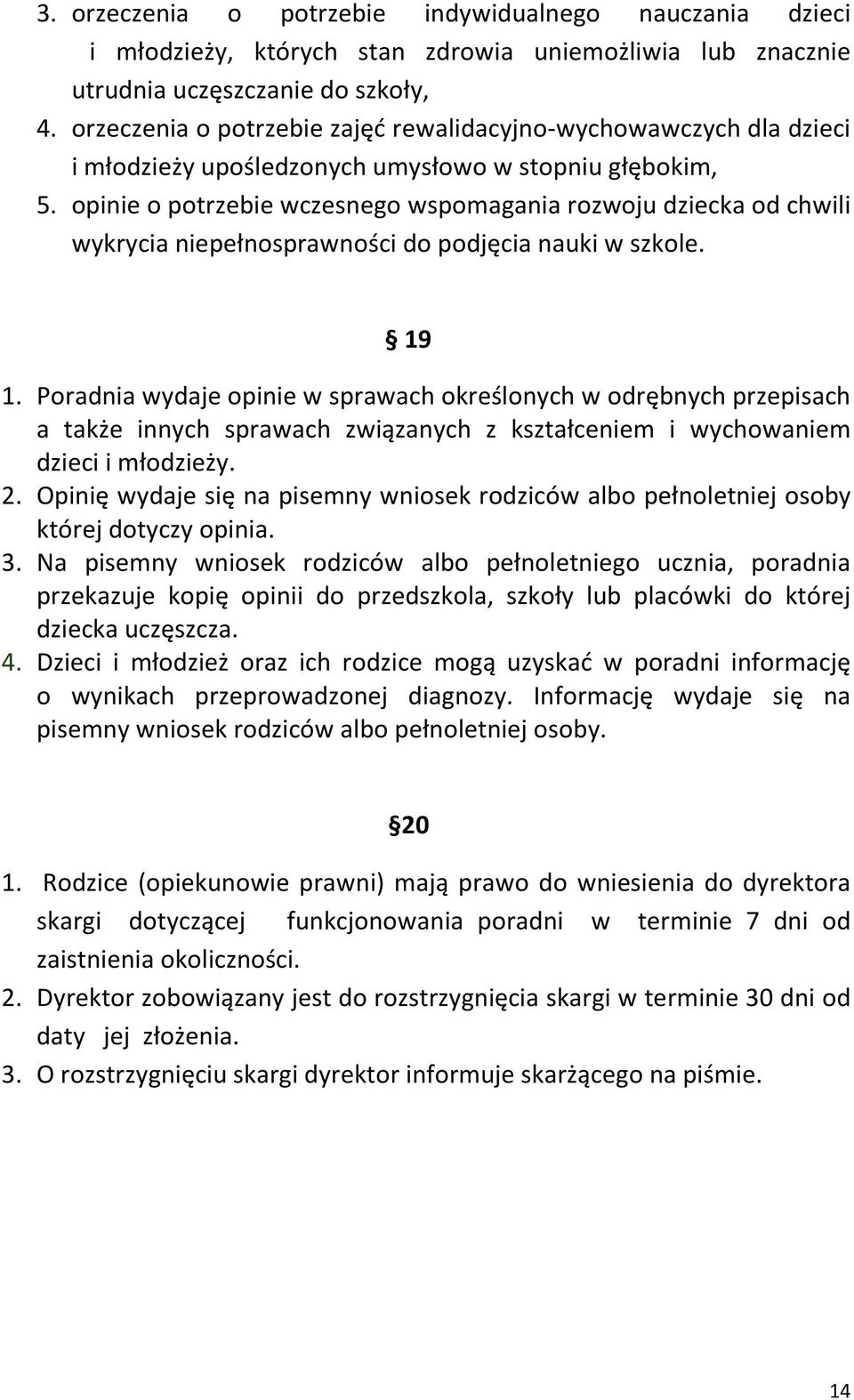 opinie o potrzebie wczesnego wspomagania rozwoju dziecka od chwili wykrycia niepełnosprawności do podjęcia nauki w szkole. 19 1.