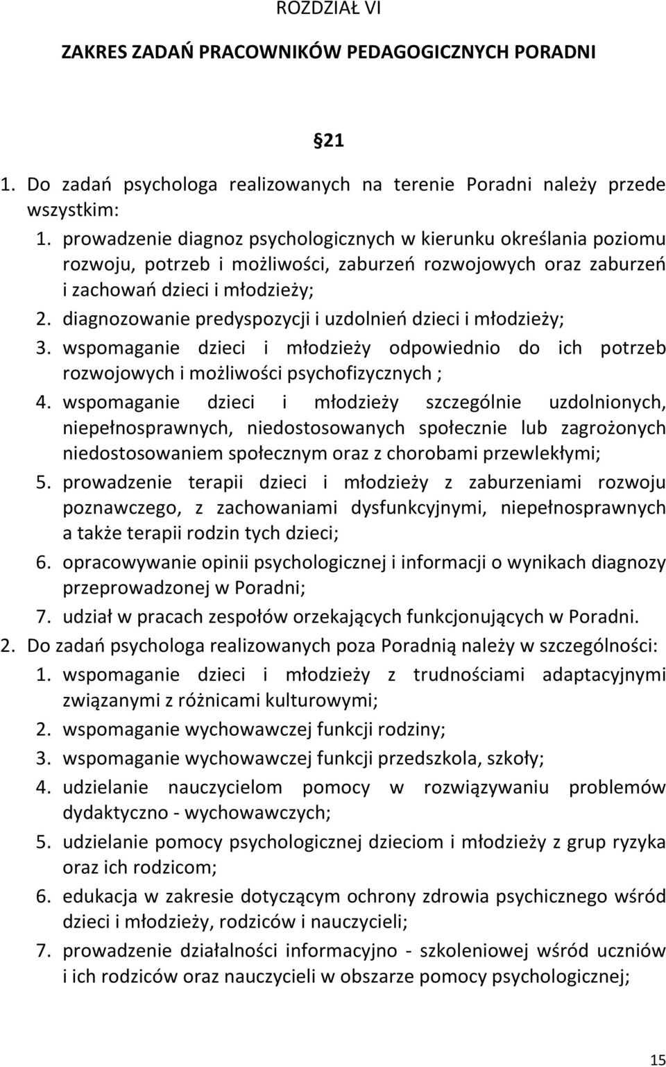 diagnozowanie predyspozycji i uzdolnień dzieci i młodzieży; 3. wspomaganie dzieci i młodzieży odpowiednio do ich potrzeb rozwojowych i możliwości psychofizycznych ; 4.