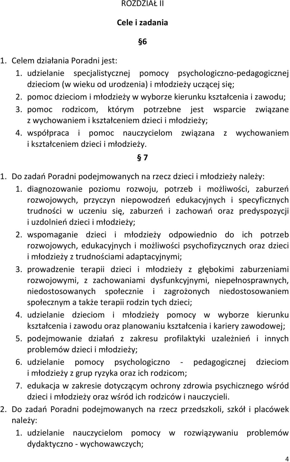 współpraca i pomoc nauczycielom związana z wychowaniem i kształceniem dzieci i młodzieży. 7 1. Do zadań Poradni podejmowanych na rzecz dzieci i młodzieży należy: 1.