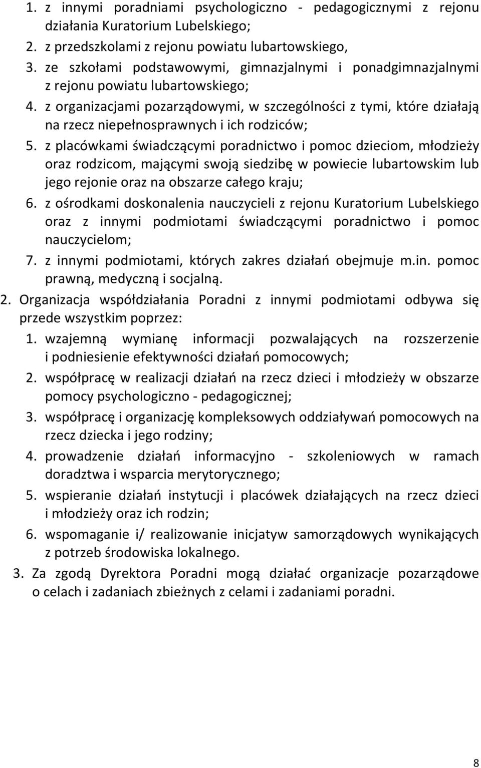 z organizacjami pozarządowymi, w szczególności z tymi, które działają na rzecz niepełnosprawnych i ich rodziców; 5.