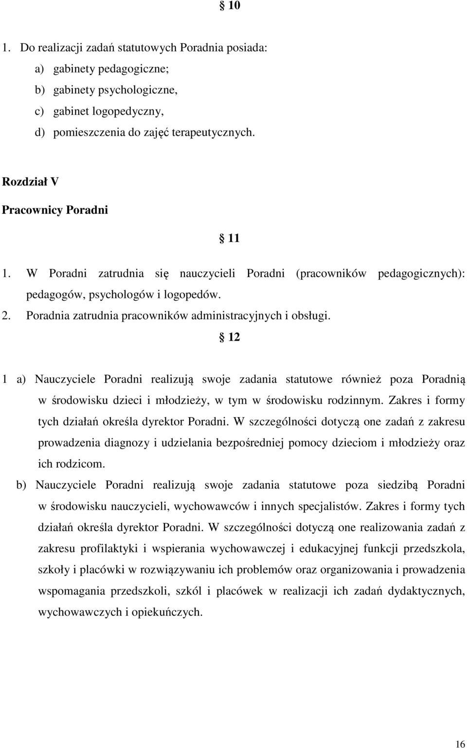 Poradnia zatrudnia pracowników administracyjnych i obsługi.