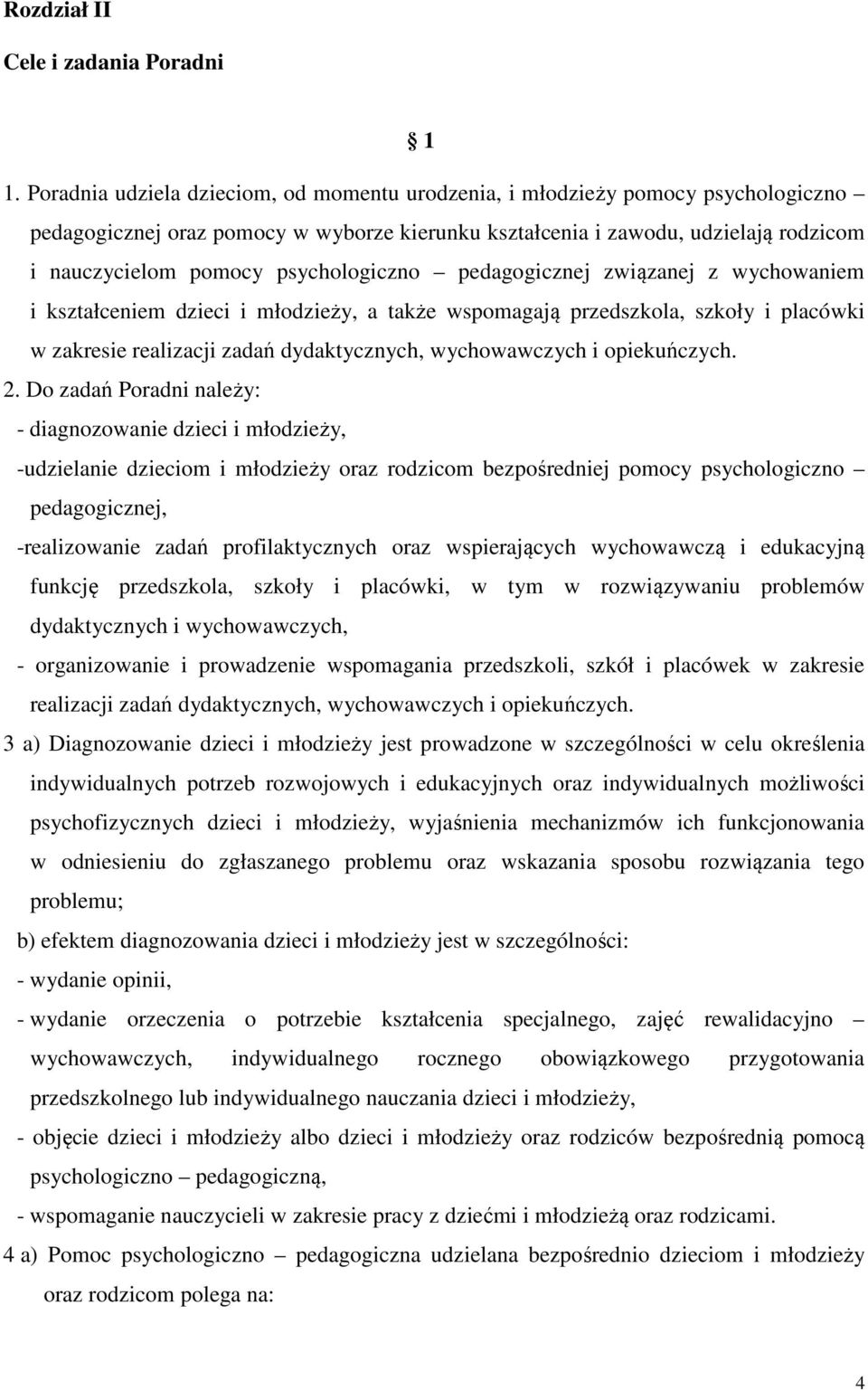 psychologiczno pedagogicznej związanej z wychowaniem i kształceniem dzieci i młodzieży, a także wspomagają przedszkola, szkoły i placówki w zakresie realizacji zadań dydaktycznych, wychowawczych i