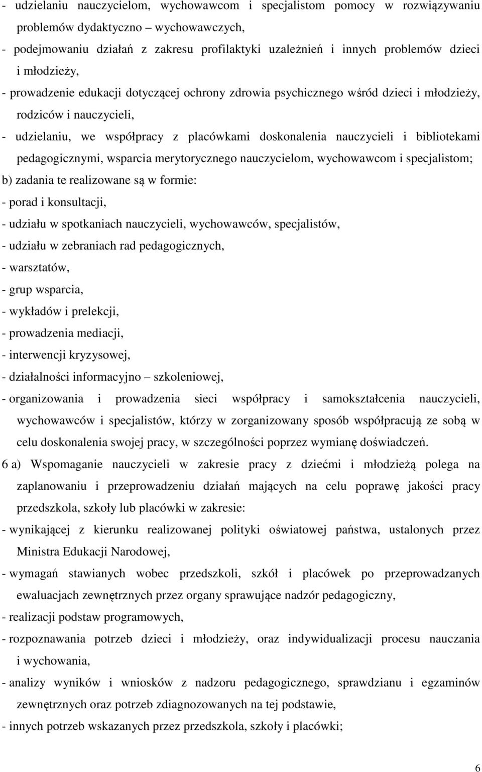 bibliotekami pedagogicznymi, wsparcia merytorycznego nauczycielom, wychowawcom i specjalistom; b) zadania te realizowane są w formie: - porad i konsultacji, - udziału w spotkaniach nauczycieli,