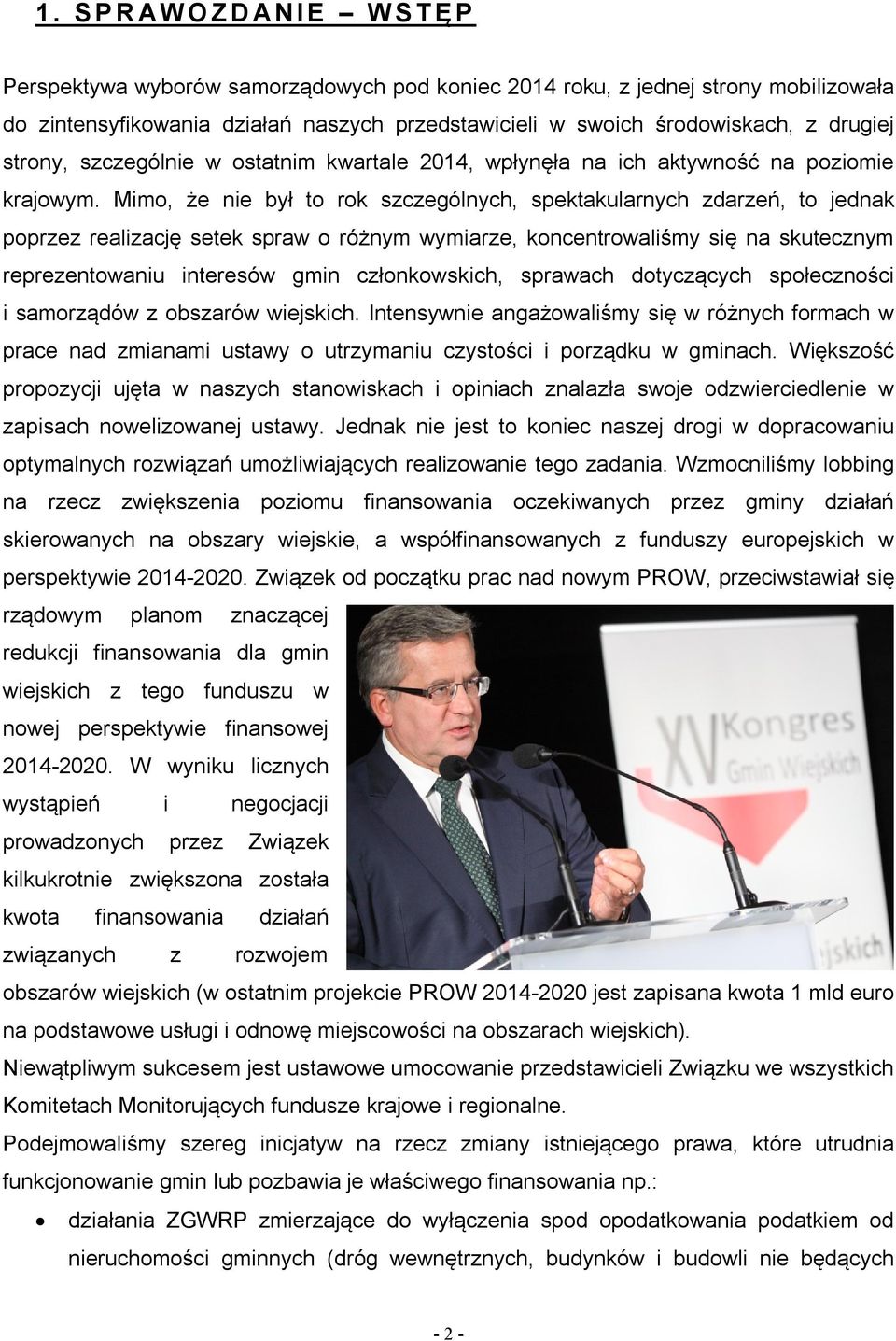Mimo, że nie był to rok szczególnych, spektakularnych zdarzeń, to jednak poprzez realizację setek spraw o różnym wymiarze, koncentrowaliśmy się na skutecznym reprezentowaniu interesów gmin