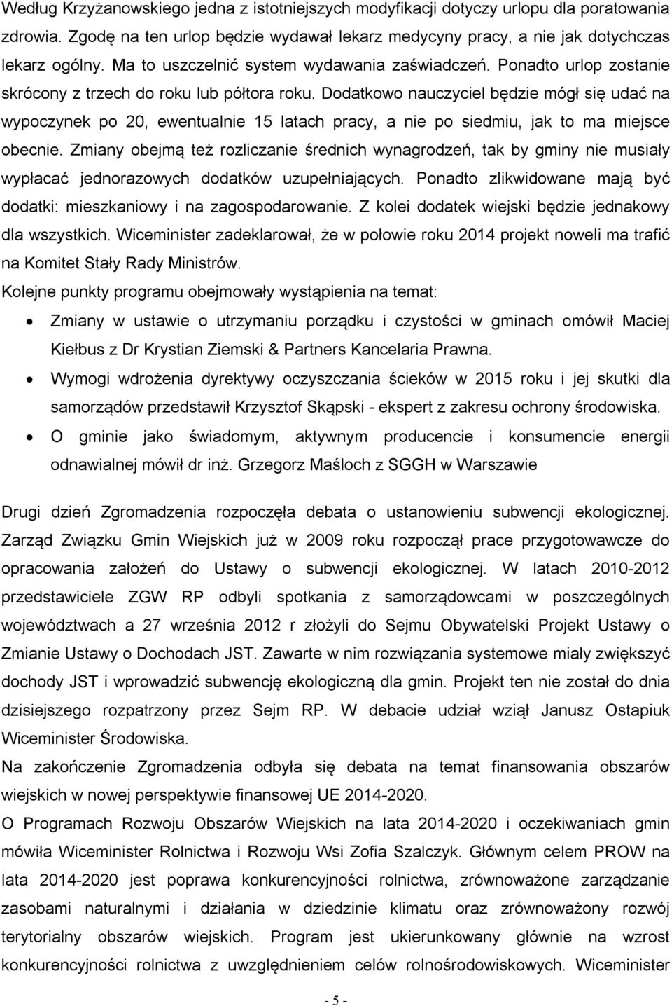 Dodatkowo nauczyciel będzie mógł się udać na wypoczynek po 20, ewentualnie 15 latach pracy, a nie po siedmiu, jak to ma miejsce obecnie.