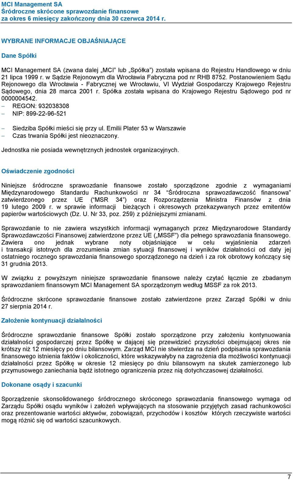 Postanowieniem Sądu Rejonowego dla Wrocławia - Fabrycznej we Wrocławiu, VI Wydział Gospodarczy Krajowego Rejestru Sądowego, dnia 28 marca 2001 r.