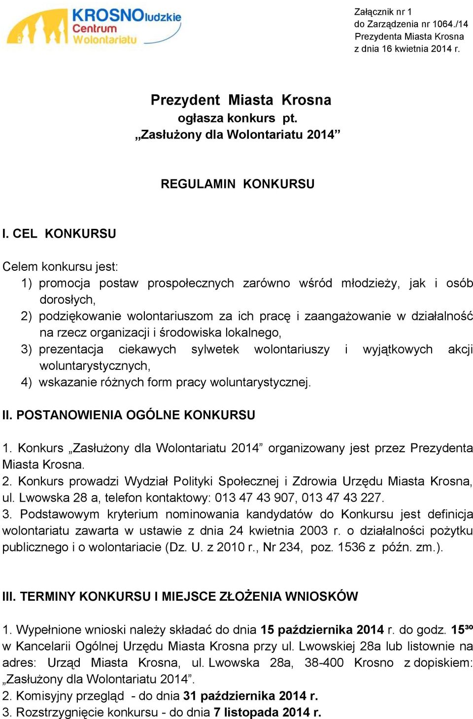 organizacji i środowiska lokalnego, 3) prezentacja ciekawych sylwetek wolontariuszy i wyjątkowych akcji woluntarystycznych, 4) wskazanie różnych form pracy woluntarystycznej. II.