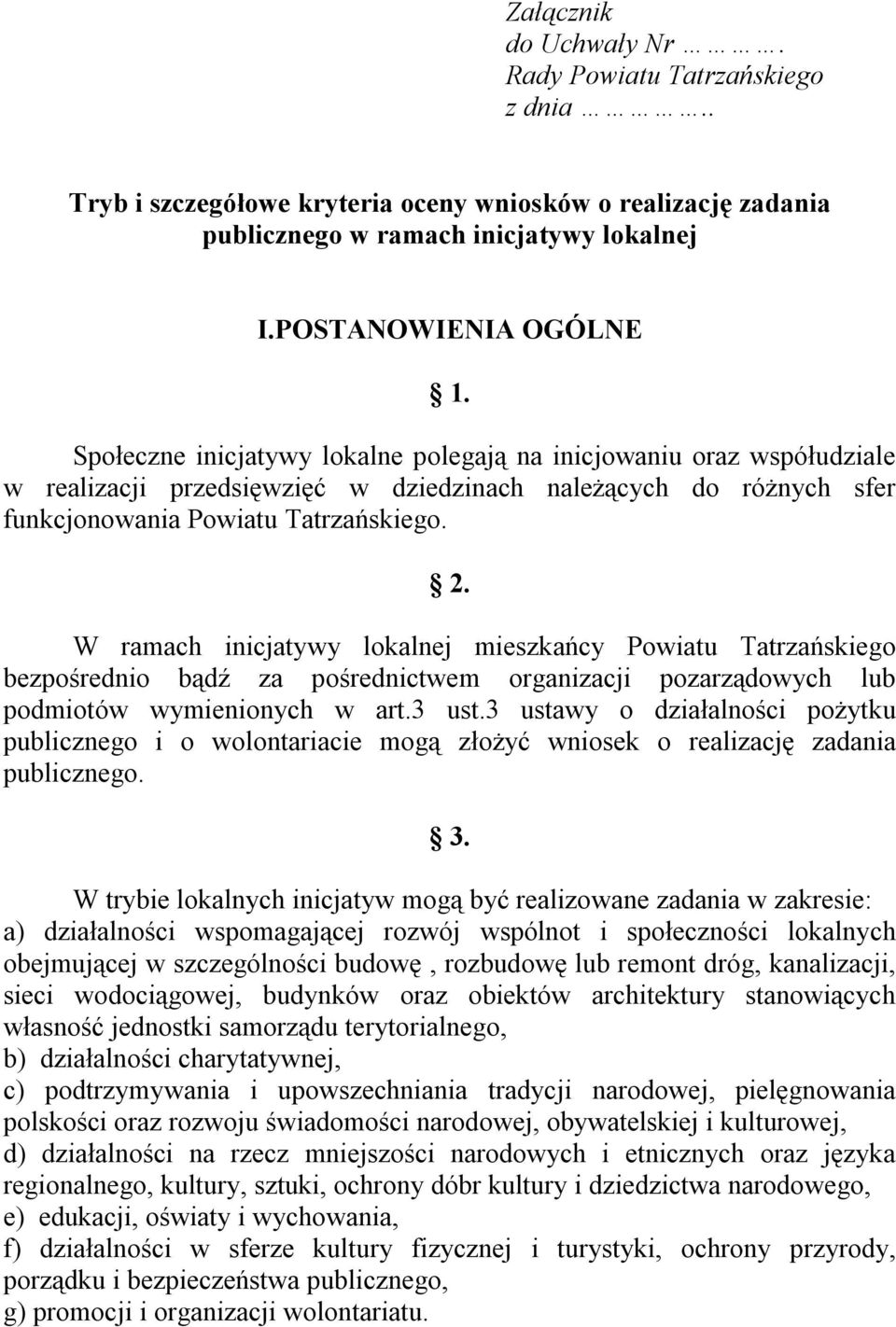 W ramach inicjatywy lokalnej mieszkańcy Powiatu Tatrzańskiego bezpośrednio bądź za pośrednictwem organizacji pozarządowych lub podmiotów wymienionych w art.3 ust.