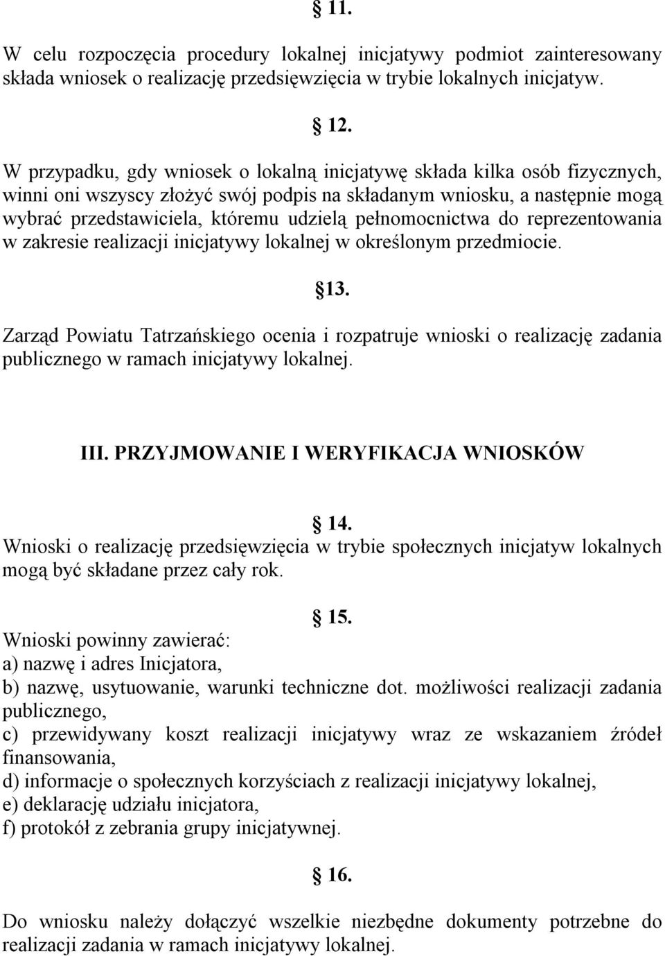 pełnomocnictwa do reprezentowania w zakresie realizacji inicjatywy lokalnej w określonym przedmiocie. 13.