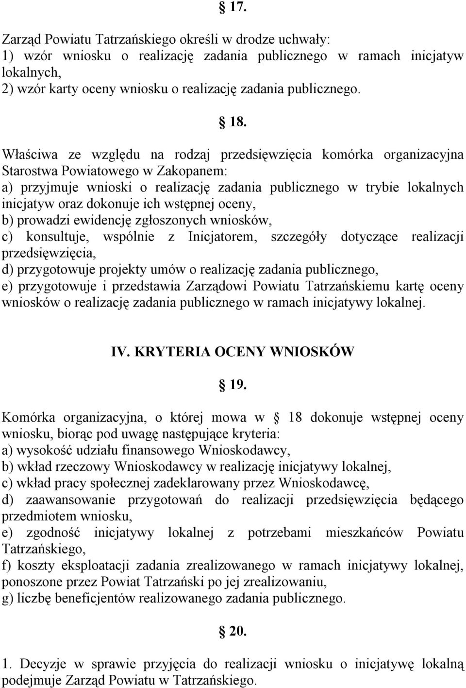 dokonuje ich wstępnej oceny, b) prowadzi ewidencję zgłoszonych wniosków, c) konsultuje, wspólnie z Inicjatorem, szczegóły dotyczące realizacji przedsięwzięcia, d) przygotowuje projekty umów o