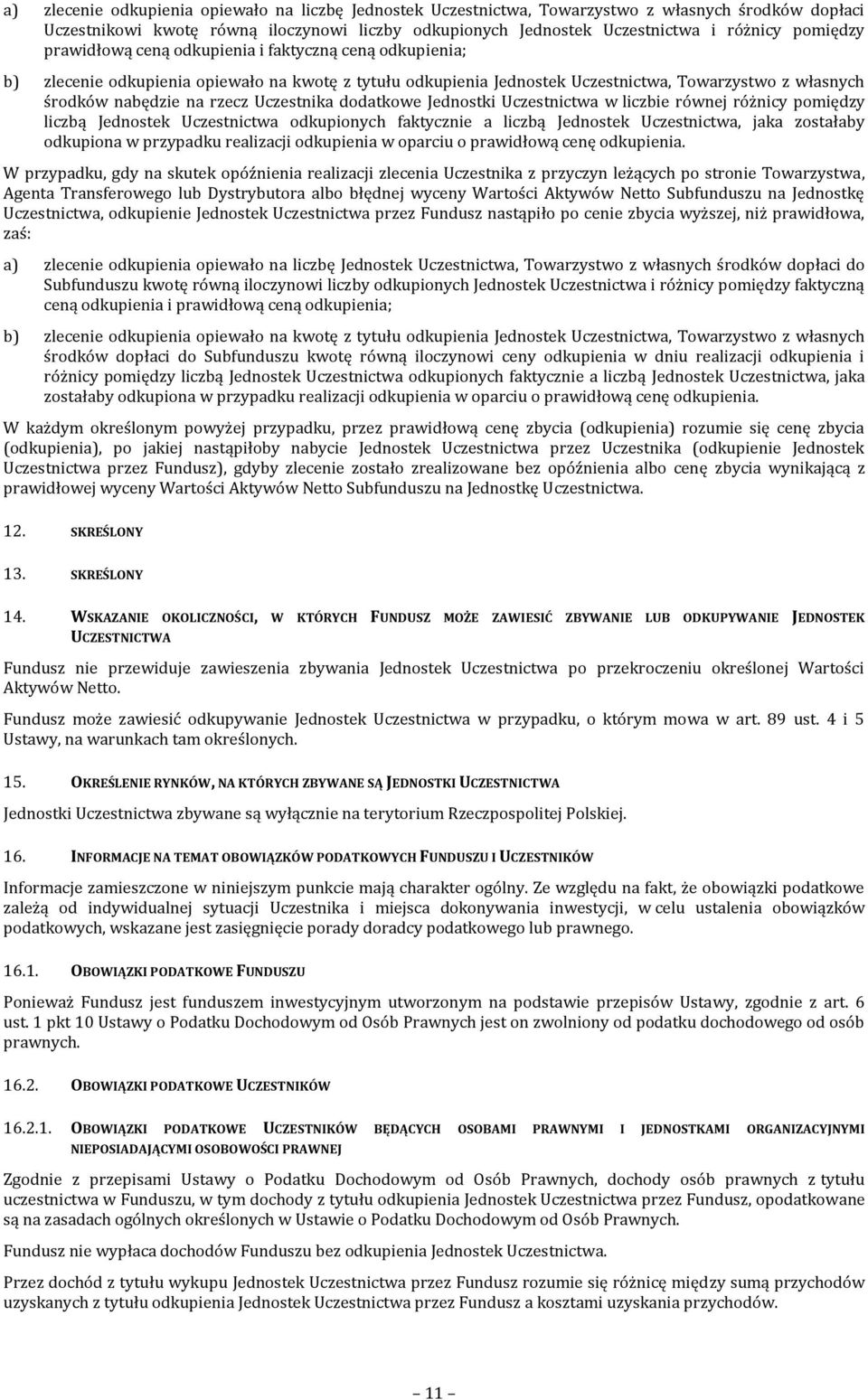 Uczestnika dodatkowe Jednostki Uczestnictwa w liczbie równej różnicy pomiędzy liczbą Jednostek Uczestnictwa odkupionych faktycznie a liczbą Jednostek Uczestnictwa, jaka zostałaby odkupiona w