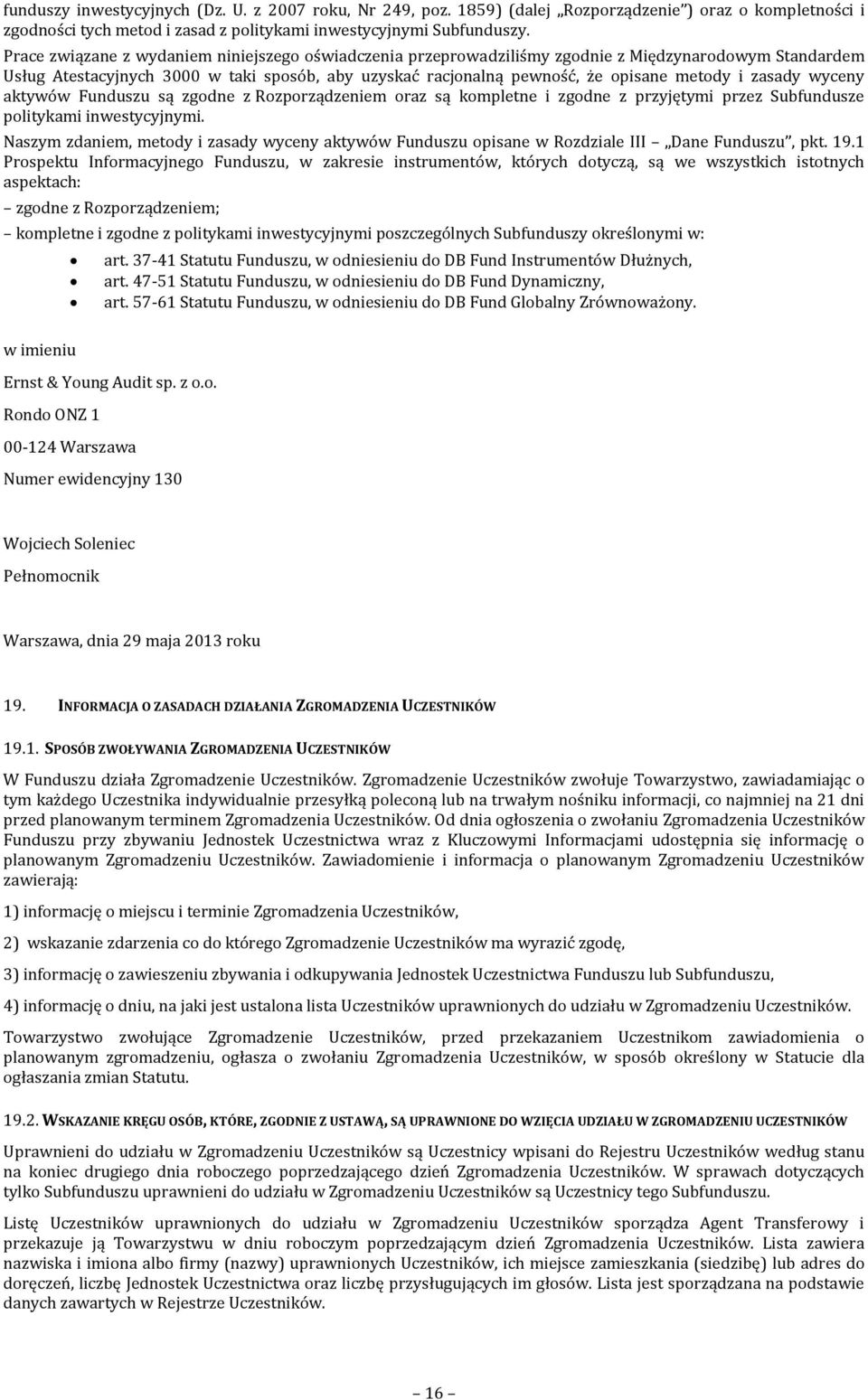 zasady wyceny aktywów Funduszu są zgodne z Rozporządzeniem oraz są kompletne i zgodne z przyjętymi przez Subfundusze politykami inwestycyjnymi.