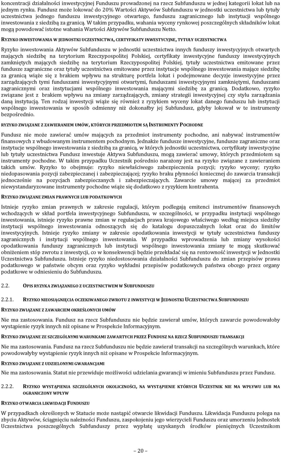 inwestowania z siedzibą za granicą. W takim przypadku, wahania wyceny rynkowej poszczególnych składników lokat mogą powodować istotne wahania Wartości Aktywów Subfunduszu Netto.