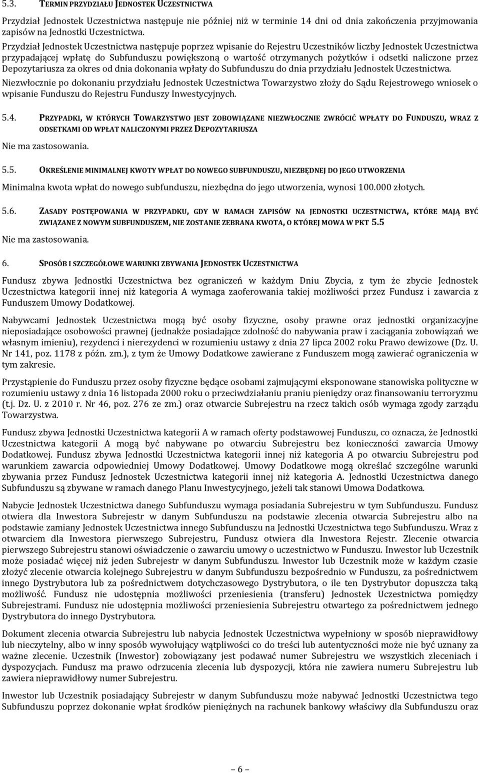 odsetki naliczone przez Depozytariusza za okres od dnia dokonania wpłaty do Subfunduszu do dnia przydziału Jednostek Uczestnictwa.