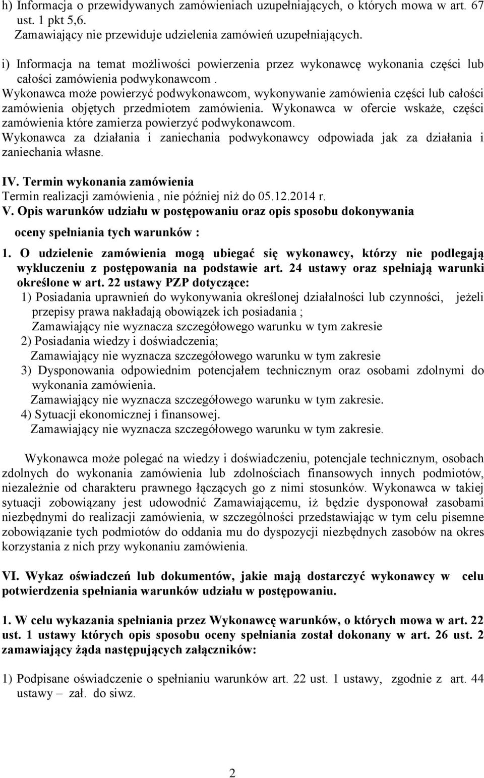 Wykonawca może powierzyć podwykonawcom, wykonywanie zamówienia części lub całości zamówienia objętych przedmiotem zamówienia.