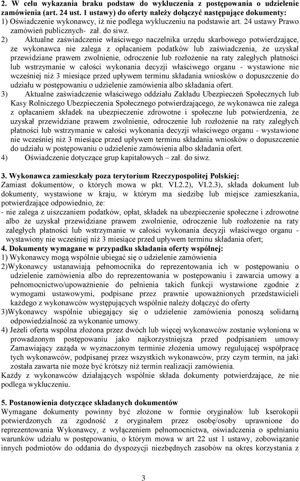 2) Aktualne zaświadczenie właściwego naczelnika urzędu skarbowego potwierdzające, że wykonawca nie zalega z opłacaniem podatków lub zaświadczenia, że uzyskał przewidziane prawem zwolnienie,