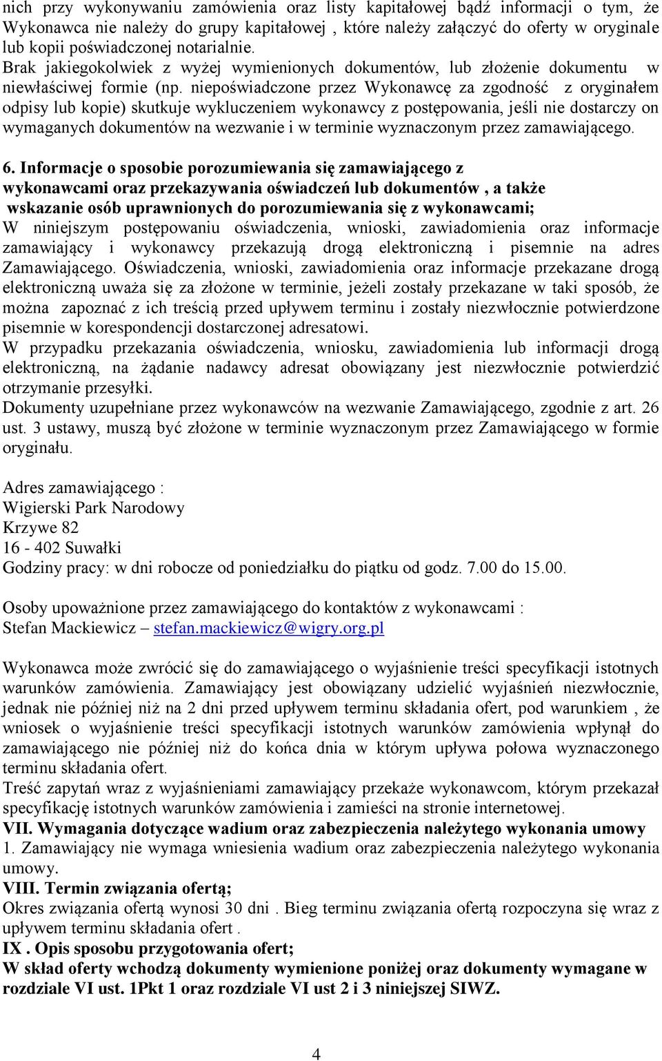 niepoświadczone przez Wykonawcę za zgodność z oryginałem odpisy lub kopie) skutkuje wykluczeniem wykonawcy z postępowania, jeśli nie dostarczy on wymaganych dokumentów na wezwanie i w terminie
