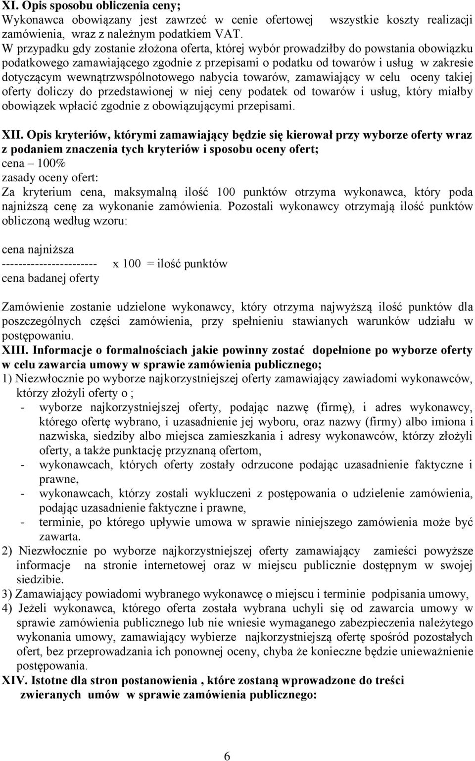 wewnątrzwspólnotowego nabycia towarów, zamawiający w celu oceny takiej oferty doliczy do przedstawionej w niej ceny podatek od towarów i usług, który miałby obowiązek wpłacić zgodnie z obowiązującymi