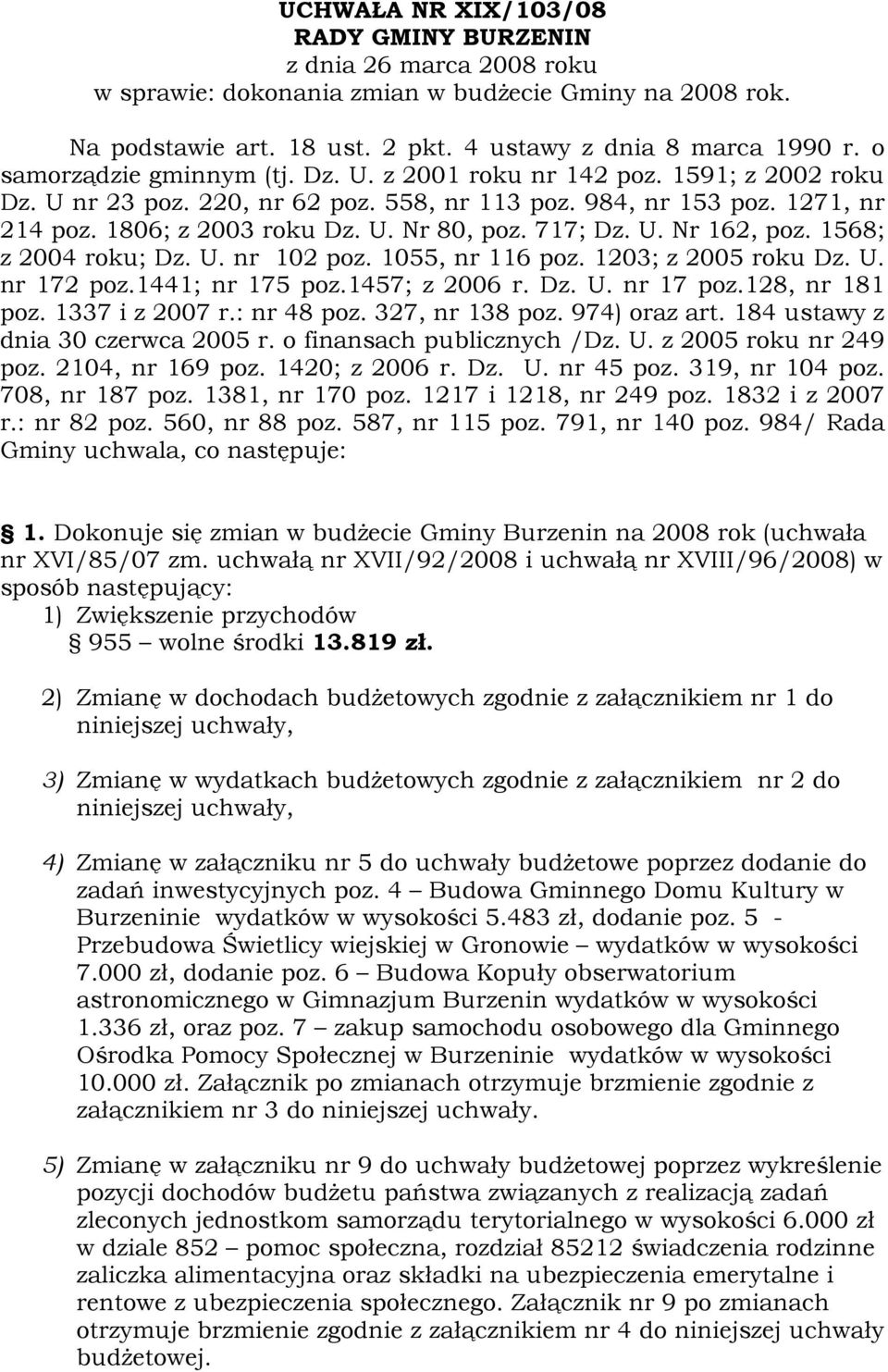 717; Dz. U. Nr 162, poz. 1568; z 2004 roku; Dz. U. nr 102 poz. 1055, nr 116 poz. 1203; z 2005 roku Dz. U. nr 172 poz.1441; nr 175 poz.1457; z 2006 r. Dz. U. nr 17 poz.128, nr 181 poz. 1337 i z 2007 r.