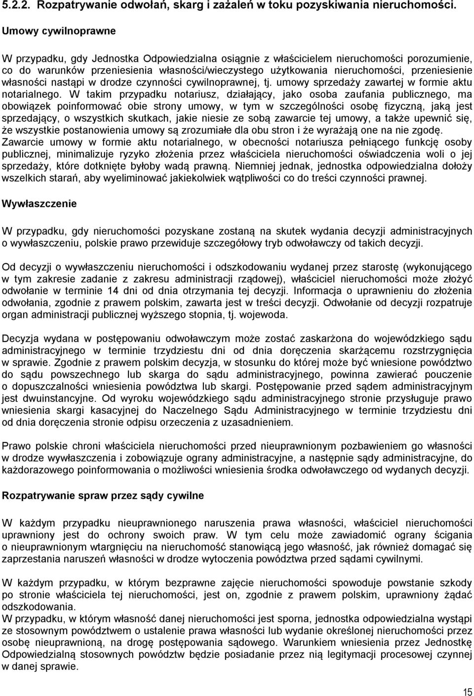 przeniesienie własności nastąpi w drodze czynności cywilnoprawnej, tj. umowy sprzedaży zawartej w formie aktu notarialnego.