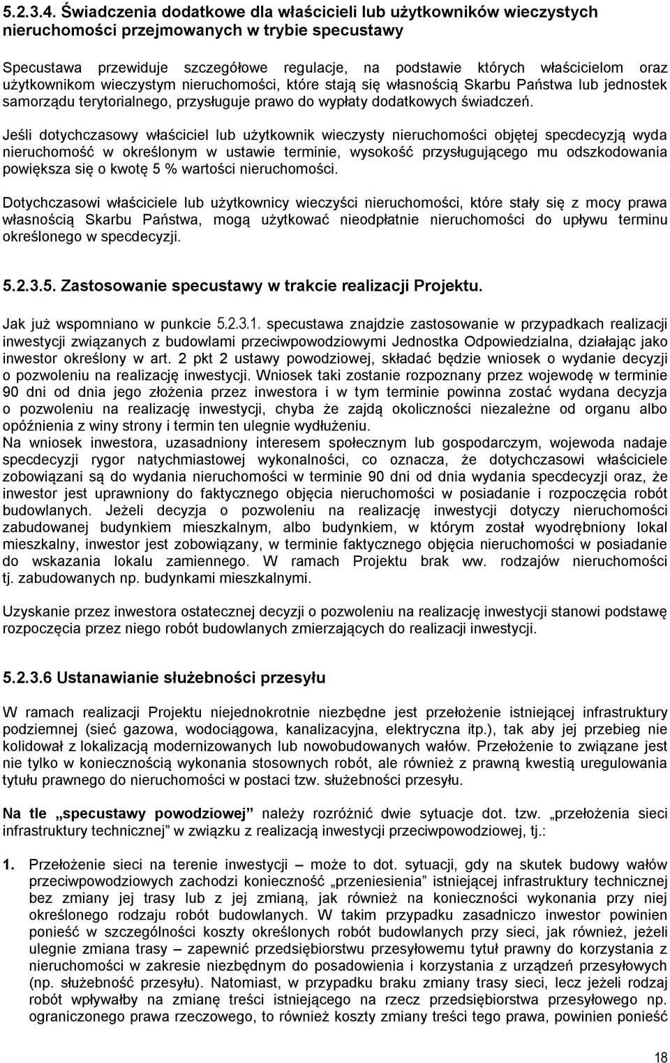 użytkownikom wieczystym nieruchomości, które stają się własnością Skarbu Państwa lub jednostek samorządu terytorialnego, przysługuje prawo do wypłaty dodatkowych świadczeń.