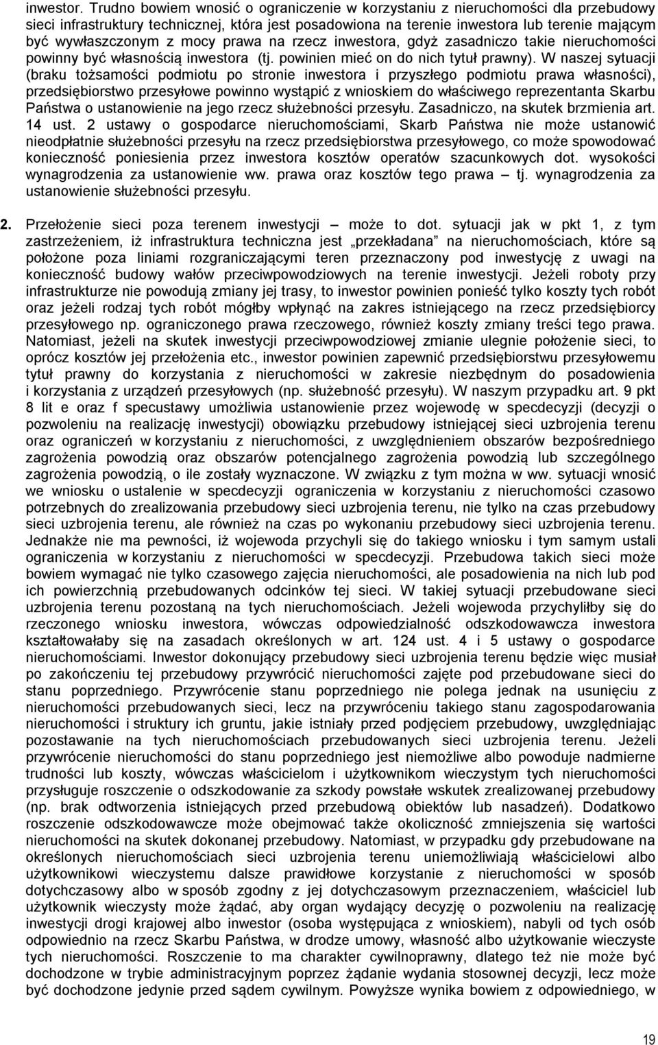 mocy prawa na rzecz inwestora, gdyż zasadniczo takie nieruchomości powinny być własnością inwestora (tj. powinien mieć on do nich tytuł prawny).