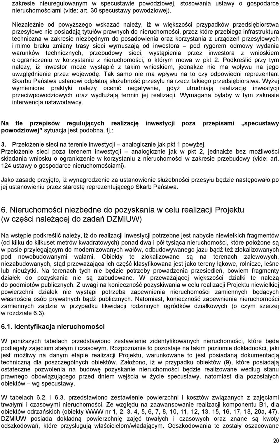 zakresie niezbędnym do posadowienia oraz korzystania z urządzeń przesyłowych i mimo braku zmiany trasy sieci wymuszają od inwestora pod rygorem odmowy wydania warunków technicznych, przebudowy sieci,