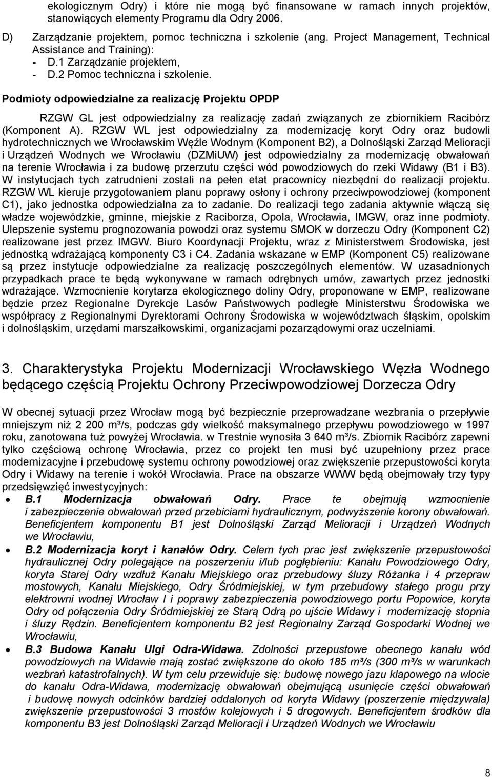 Podmioty odpowiedzialne za realizację Projektu OPDP RZGW GL jest odpowiedzialny za realizację zadań związanych ze zbiornikiem Racibórz (Komponent A).