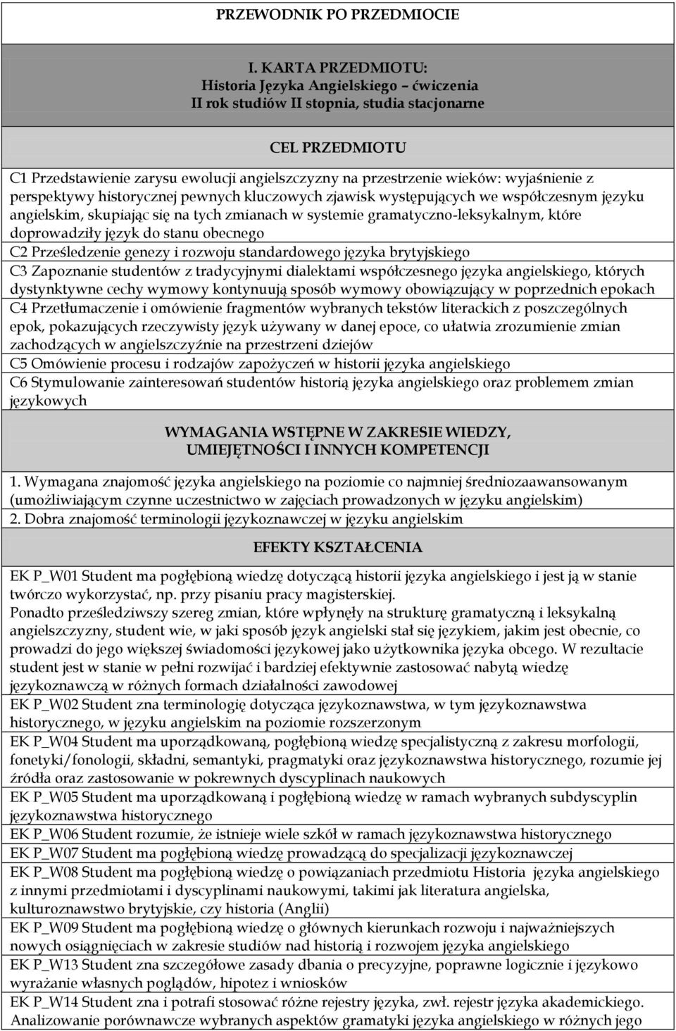 wyjaśnienie z perspektywy pewnych kluczowych zjawisk występujących we współczesnym języku angielskim, skupiając się na tych zmianach w systemie gramatyczno-leksykalnym, które doprowadziły język do