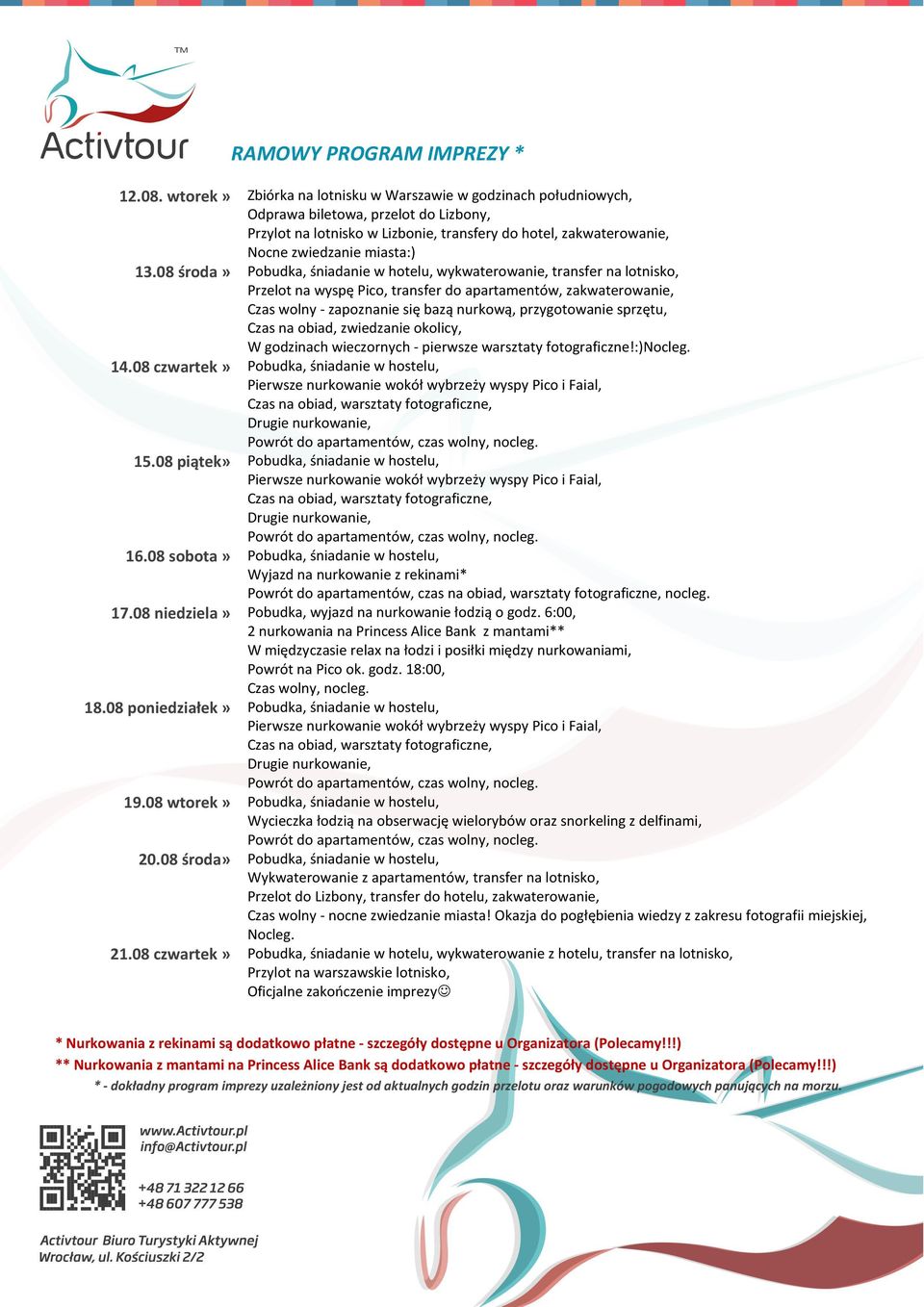 13.08 środa» Pobudka, śniadanie w hotelu, wykwaterowanie, transfer na lotnisko, Przelot na wyspę Pico, transfer do apartamentów, zakwaterowanie, Czas wolny - zapoznanie się bazą nurkową,