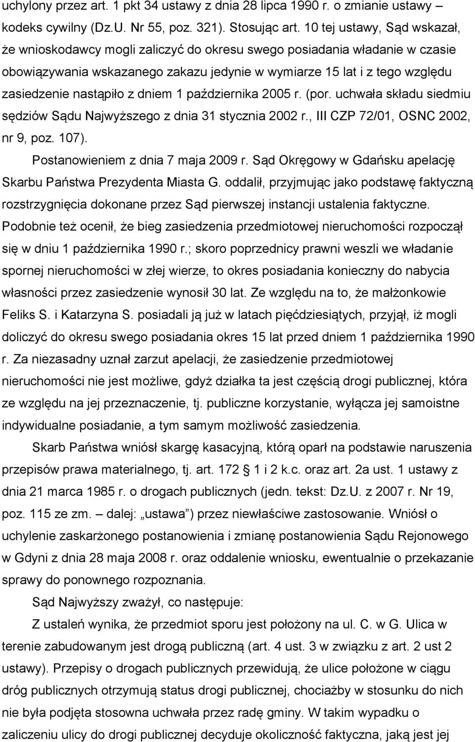 nastąpiło z dniem 1 października 2005 r. (por. uchwała składu siedmiu sędziów Sądu Najwyższego z dnia 31 stycznia 2002 r., III CZP 72/01, OSNC 2002, nr 9, poz. 107).