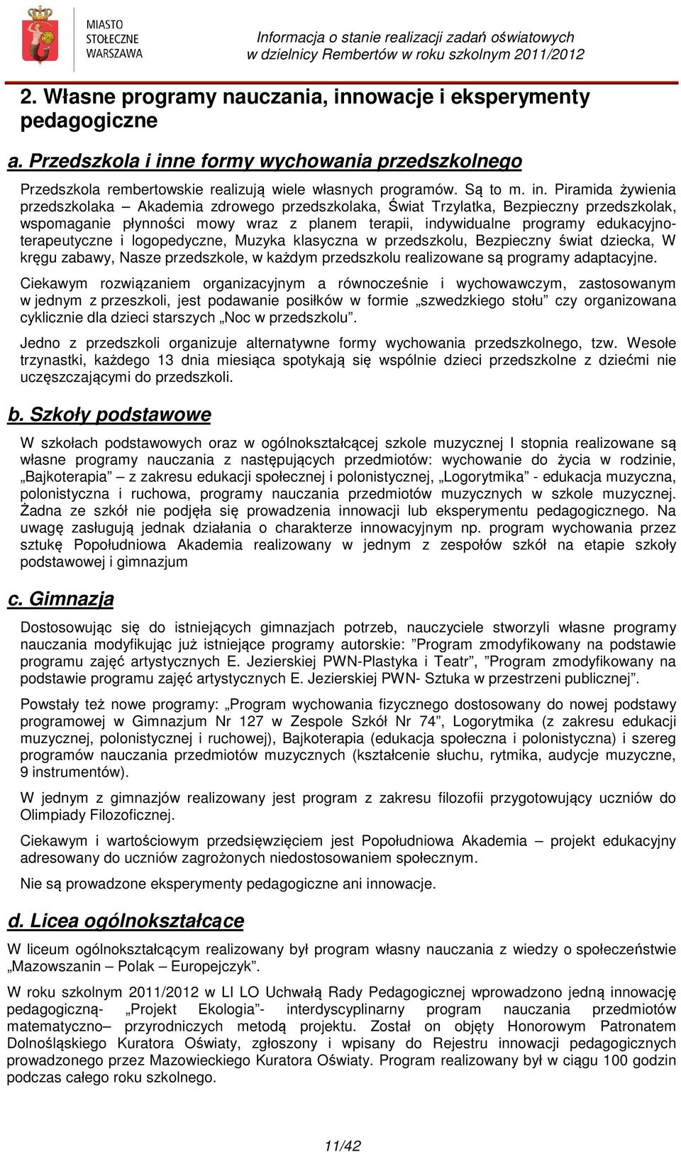 e formy wychowania przedszkolnego Przedszkola rembertowskie realizują wiele własnych programów. Są to m. in.